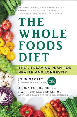 The Whole Foods Diet: The Lifesaving Plan for Health and Longevity