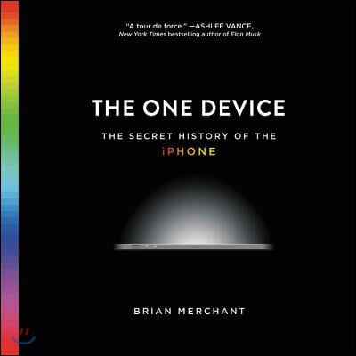 The One Device Lib/E: The Secret History of the iPhone