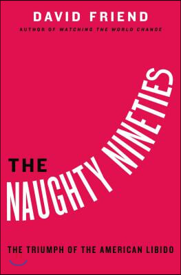 The Naughty Nineties Lib/E: The Triumph of the American Libido