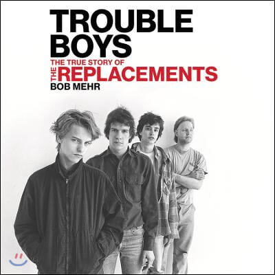 Trouble Boys Lib/E: The True Story of the Replacements