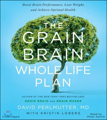 The Grain Brain Whole Life Plan Lib/E: Boost Brain Performance, Lose Weight, and Achieve Optimal Health