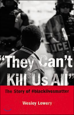 They Can&#39;t Kill Us All: Ferguson, Baltimore, and a New Era in America&#39;s Racial Justice Movement