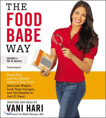The Food Babe Way Lib/E: Break Free from the Hidden Toxins in Your Food and Lose Weight, Look Years Younger, and Get Healthy in Just 21 Days!