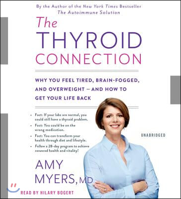 The Thyroid Connection: Why You Feel Tired, Brain-Fogged, and Overweight -- And How to Get Your Life Back