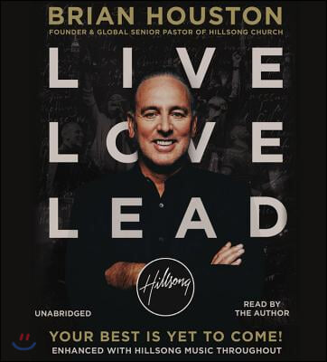 Live Love Lead Lib/E: Your Best Is Yet to Come!