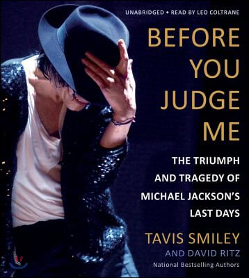 Before You Judge Me Lib/E: The Triumph and Tragedy of Michael Jackson&#39;s Last Days