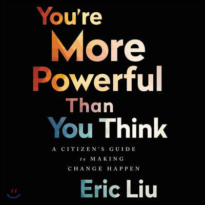 You&#39;re More Powerful Than You Think Lib/E: A Citizen&#39;s Guide to Making Change Happen