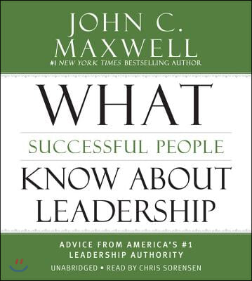 What Successful People Know about Leadership Lib/E: Advice from America&#39;s #1 Leadership Authority