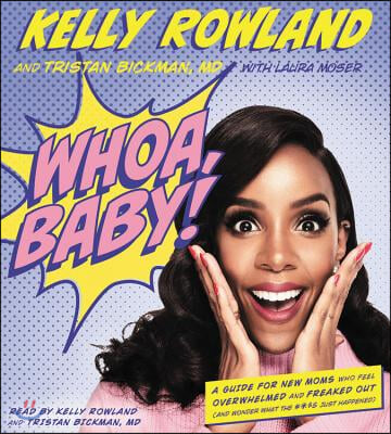 Whoa, Baby!: A Guide for New Moms Who Feel Overwhelmed and Freaked Out (and Wonder What the #*$&amp; Just Happened)