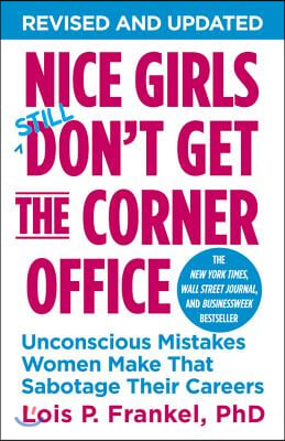 Nice Girls Don't Get the Corner Office (10th Anniversary Edition): Unconscious Mistakes Women Make That Sabotage Their Careers