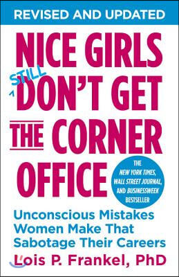 Nice Girls Don&#39;t Get the Corner Office (10th Anniversary Edition): Unconscious Mistakes Women Make That Sabotage Their Careers