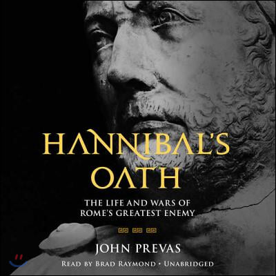 Hannibal's Oath Lib/E: The Life and Wars of Rome's Greatest Enemy