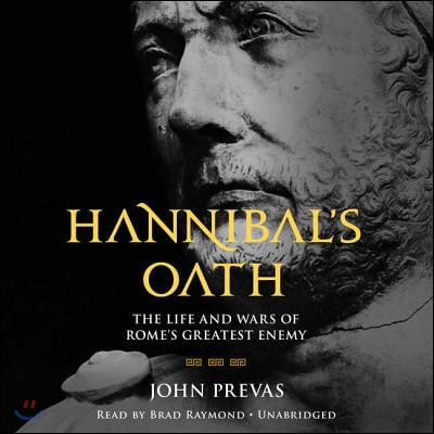 Hannibal&#39;s Oath Lib/E: The Life and Wars of Rome&#39;s Greatest Enemy