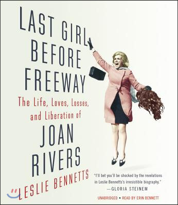 Last Girl Before Freeway Lib/E: The Life, Loves, Losses, and Liberation of Joan Rivers
