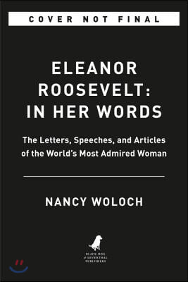 Eleanor Roosevelt: In Her Words: On Women, Politics, Leadership, and Lessons from Life