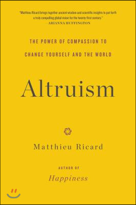 Altruism: The Power of Compassion to Change Yourself and the World