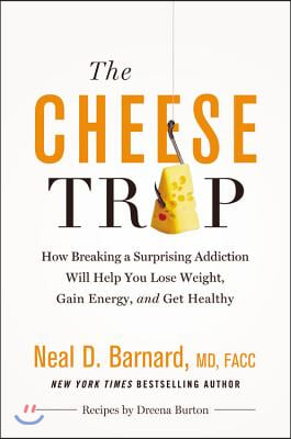 The Cheese Trap Lib/E: How Breaking a Surprising Addiction Will Help You Lose Weight, Gain Energy, and Get Healthy