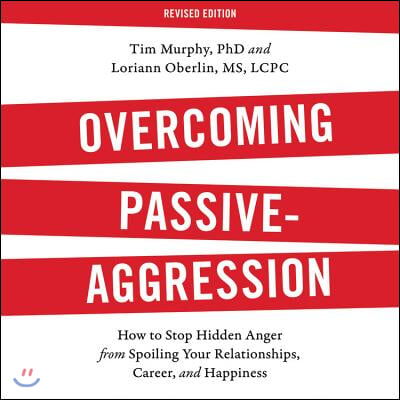 Overcoming Passive-Aggression, Revised Edition: How to Stop Hidden Anger from Spoiling Your Relationships, Career, and Happiness
