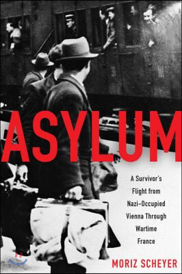 Asylum Lib/E: A Survivor&#39;s Flight from Nazi-Occupied Vienna Through Wartime France