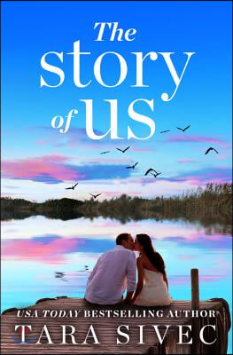 The Story of Us: A Heart-Wrenching Story That Will Make You Believe in True Love