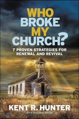 Who Broke My Church?: 7 Proven Strategies for Renewal and Revival