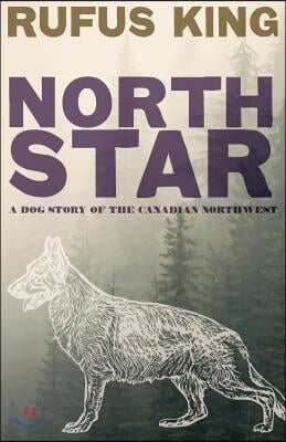 North Star - A Dog Story of the Canadian Northwest