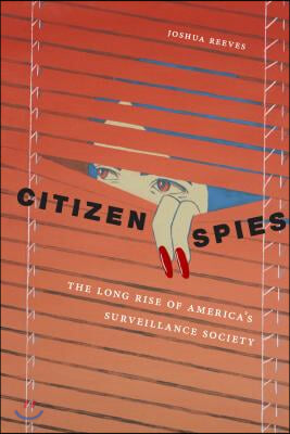 Citizen Spies: The Long Rise of America&#39;s Surveillance Society