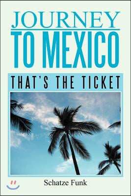 Journey to Mexico: That&#39;s the Ticket