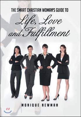 The Smart Christian Woman&#39;s Guide To Life, Love and Fulfillment