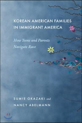 Korean American Families in Immigrant America: How Teens and Parents Navigate Race