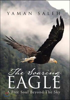 The Soaring Eagle: A Free Soul Beyond The Sky