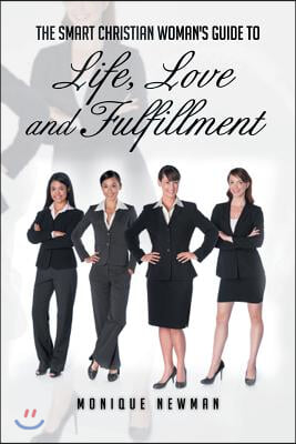 The Smart Christian Woman's Guide to Life, Love and Fulfillment