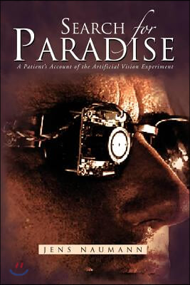 Search for Paradise: A Patient&#39;s Account of the Artificial Vision Experiment