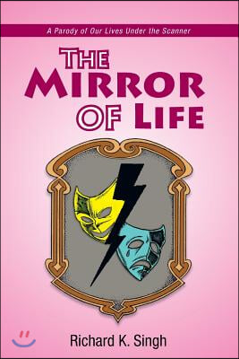The Mirror of Life: A Parody of Our Lives Under the Scanner: A Parody of Our Lives Under the Scanner