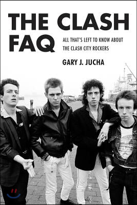 The Clash FAQ: All That&#39;s Left to Know about the Clash City Rockers