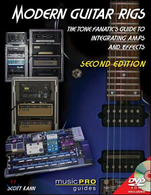 Modern Guitar Rigs: The Tone Fanatic&#39;s Guide to Integrating Amps and Effects [With DVD]