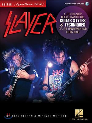 Slayer - Signature Licks: A Step-By-Step Breakdown of the Guitar Styles &amp; Techniques for Jeff Hanneman and Kerry King