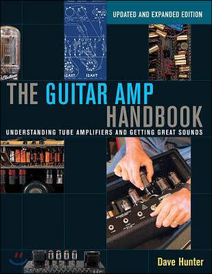 The Guitar Amp Handbook: Understanding Tube Amplifiers and Getting Great Sounds