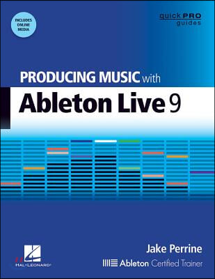 Producing Music with Ableton Live 9 [With DVD ROM]