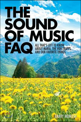 The Sound of Music FAQ: All That&#39;s Left to Know about Maria, the Von Trapps, and Our Favorite Things