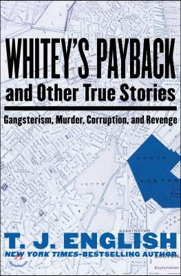 Whitey&#39;s Payback: And Other True Stories of Gangsterism, Murder, Corruption, and Revenge