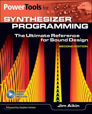 Power Tools for Synthesizer Programming: The Ultimate Reference for Sound Design: Second Edition