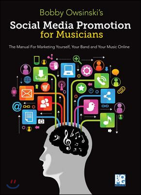 Social Media Promotions for Musicians: A Manual for Marketing Yourself, Your Band and Your Music Online