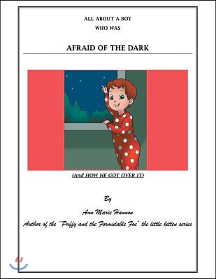 All About a Boy Who Was Afraid of the Dark: (And How He Got over It)