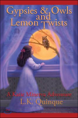 Gypsies and Owls and Lemon Twists: A Katie Minerva Adventure