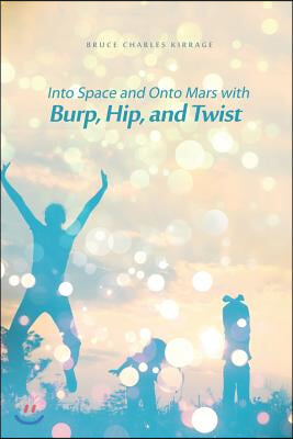 Into Space and Onto Mars with Burp, Hip, and Twist