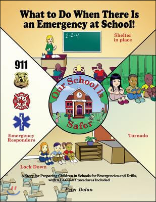 What to Do When There Is an Emergency at School!: A Story for Preparing Children in Schools for Emergencies and Drills, with A.L.i.C.E. Procedures Inc