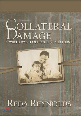 Collateral Damage: A World War II Orphan: Lost and Found
