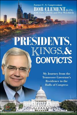 Presidents, Kings, and Convicts: My Journey from the Tennessee Governor's Residence to the Halls of Congress