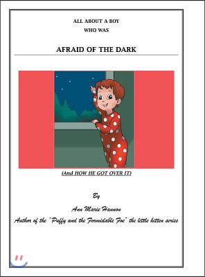 All About a Boy Who Was Afraid of the Dark: (And How He Got over It)